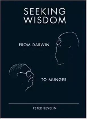 Seeking Wisdom: From Darwin To Munger 3/E